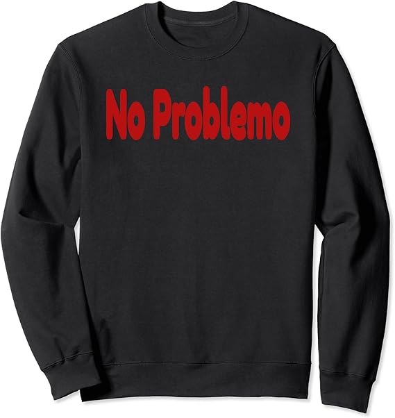 No problemo sweatshirt Clearance